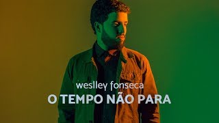 WeslleyFonseca  O TEMPO NÃO PARA [upl. by Naivaf]