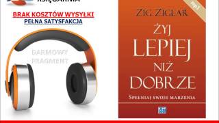 ŻYJ LEPIEJ NIŻ DOBRZE SPEŁNIAJ SWOJE MARZENIA  Zig Ziglar  AudioBook do słuchania MP3 [upl. by Eihcra]