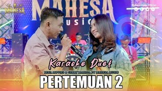 PERTEMUAN 2 KARAOKE DUET I versi Mahesa Music [upl. by Quinlan444]