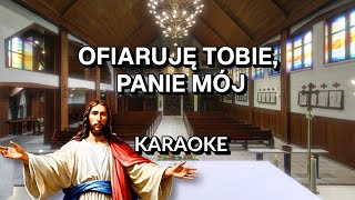 PIEŚNI RELIGIJNE  OFIARUJĘ TOBIE PANIE MÓJ karaokeinstrumental [upl. by Oz]