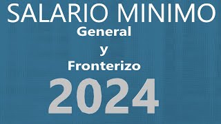 SALARIO DIARIO GENERAL Y FRONTERIZO MÉXICO 2024 [upl. by Leirua26]