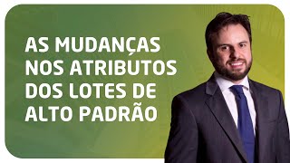 As mudanças nas características e atributos dos lotes de alto padrão  Conversa com Gustavo Barreto [upl. by Burton]