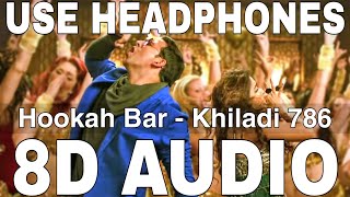 Hookah Bar 8D Audio  Khiladi 786  Himesh Reshammiya  Akshay Kumar Asin [upl. by Gabrielson]