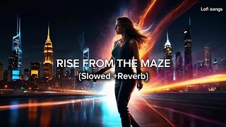 RISE FROM THE MAZE😍 Slowed  Reverb Official Song 🎶 [upl. by Odawa]