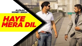 Haye Mera DIL Full Video  Alfaaz Feat Yo Yo Honey Singh  Latest Punjabi Song 2024 [upl. by Cynera211]