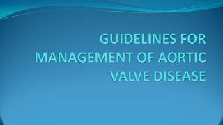 GUIDELINES FOR MANAGEMENT OF AORTIC VALVE DISEASE [upl. by Latrena]