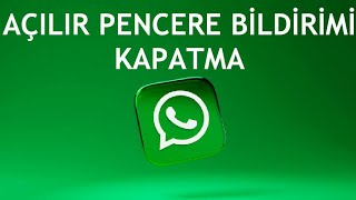 Whatsapp Açılır Pencere Bildirimi Kapatma [upl. by Mini816]