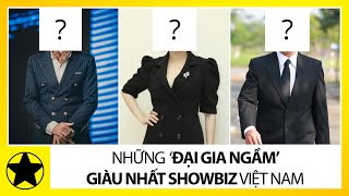 Những Đại Gia Ngầm Giàu Nhất Showbiz Việt Nam [upl. by Aseen413]