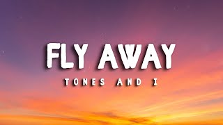 TONES AND I – Fly Away LYRICS [upl. by Aleacin322]