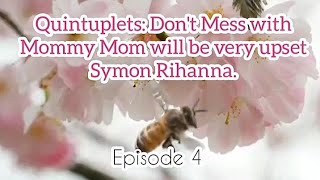 Quintuplets Dont Mess with Mommy Mom will be very upset Symon Rihanna💋💋💋Episode 4 [upl. by Barnaby]