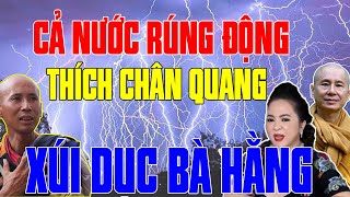 CẢ NƯỚC NGÃ NGỬA Thực Hư Việc THÍCH CHÂN QUANG Xúi Giục Bà PHƯƠNG HẰNG Chửi SƯ MINH TUỆ [upl. by Ahtiekal]