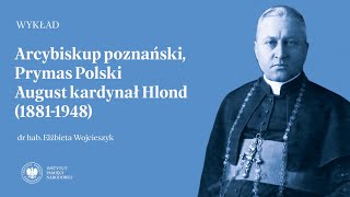 Arcybiskup poznański Prymas Polski August kardynał Hlond 18811948 WYKŁAD [upl. by Yleve]