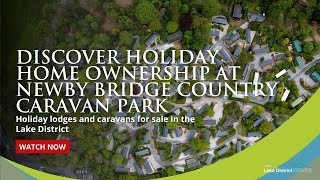 Find your perfect holiday home at Newby Bridge Country Caravan Park Lake District [upl. by Suoiluj]