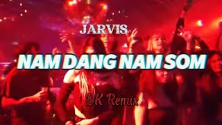 NAM DANG NAM SOM DK Remix [upl. by Grizel]