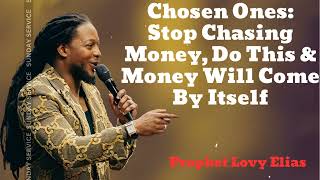 Chosen Ones Stop Chasing Money Do This amp Money Will Come By Itself 🔴New  Prophet Lovy Messenger [upl. by Dikmen846]