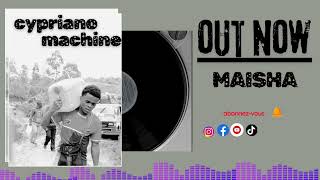 CYPRIANO machine MAISHA Official audio [upl. by Lathrop854]