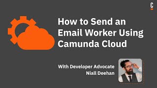 Tutorial How to Send an Email Worker Using Camunda Cloud now known as Camunda Platform 8 [upl. by Prisca]