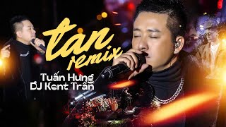 TAN REMIX  TUẤN HƯNG amp DJ KENT TRẦN live at Lululola [upl. by Adnert]