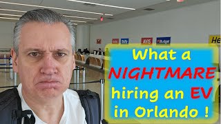 What a NIGHTMARE hiring an EV in Orlando Florida [upl. by Haile878]