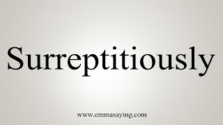 How To Say Surreptitiously [upl. by Butterworth]