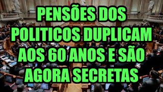 Pensões de políticos duplicam aos 60 anos começam aos 42 anos e são agora secretas [upl. by Brick895]