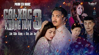 PHIM CA NHẠC CÁI XÁC KHÔNG HỒN PHẦN 3  FULL 4K  LÂM CHẤN KHANG  KIM JUN SEE [upl. by Alraep125]