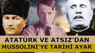 ATATÜRK VE ATSIZIN MUSSOLİNİYE VERDİĞİ AYAR [upl. by Nitza393]