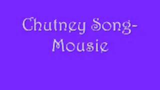 Chutney Song Mousie [upl. by Eldnek81]