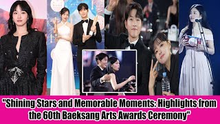 quotShining Stars and Memorable Moments Highlights from the 60th Baeksang Arts Awards Ceremonyquot [upl. by Clementina]