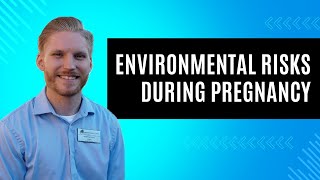 Environmental Risks During Pregnancy [upl. by Laeynad911]