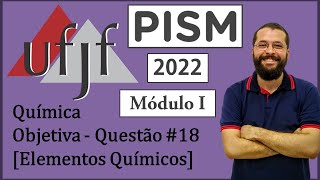 UFJF  PISM I  2022  Química  Objetiva  Questão 18  Elementos Químicos [upl. by Ilujna]