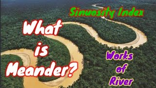 What is Meander Meanders in geographyRelation between meander and Sinuosity Index Work of River [upl. by Werda]