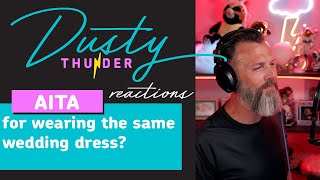 AITA for wearing the same wedding dress Dusty Thunder Reads amp Reacts [upl. by Naimed]