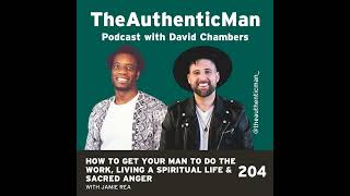 EP204 How to Get Your Man to Do the Work Living a Spiritual Life amp Sacred Anger featuring [upl. by Htaek]