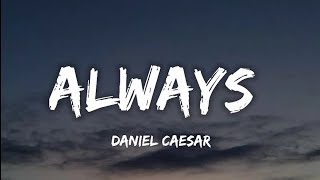 Daniel Caesar  Always Lyrics [upl. by Butcher684]