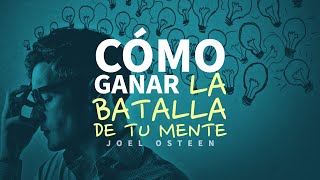 🤯 Cómo Ganar la Batalla de tu Mente  Por Joel Osteen [upl. by Oisinoid439]