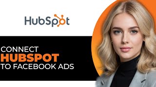 How to Seamlessly Connect HubSpot to Facebook Ad FULL GUIDE [upl. by Enellek]