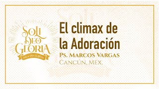 El climax de la Adoración  Marcos Vargas  Congreso quotSoli Deo Gloriaquot [upl. by Elson]