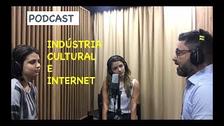 PODCAST INDÚSTRIA CULTURAL E INTERNET [upl. by Averyl35]