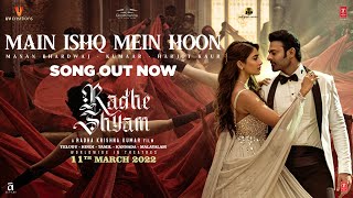 Main Ishq Mein Hoon Song Radhe Shyam Prabhas Pooja H Manan Bhardwaj Harjot K Kumaar Bhushan K [upl. by Akenahc]