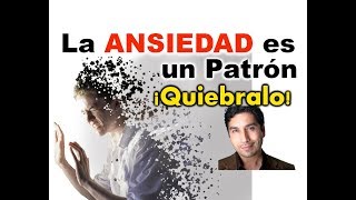 LA ANSIEDAD ES UN PATRÓN ¡APRENDE A QUEBRARLO [upl. by Iinde]