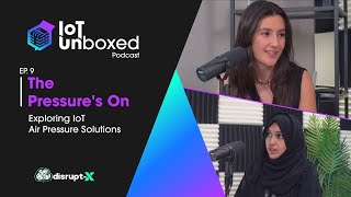 The Pressures On Exploring IoT Air Pressure Solutions  IoT Unboxed Podcast 9  DisruptX [upl. by Aehc929]