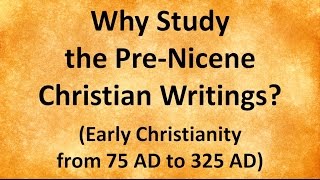 Why Study the PreNicene Christian Writings [upl. by Shumway944]