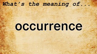 Occurrence Meaning  Definition of Occurrence [upl. by Jelsma]