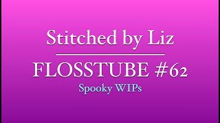 Flosstube 62  Spooky WIPs [upl. by Carin]