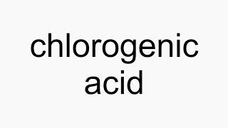 How to pronounce chlorogenic acid [upl. by Atiuqram147]