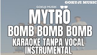 MYTRO  Bomb Bomb Bomb  Karaoke Lirik Tanpa Vocal  Instrumental [upl. by Rayle806]