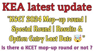 KEA Latest Update KCET 2024 MopUp amp Special Round  Results amp Option Entry Last Date [upl. by Kask452]