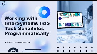 Working with InterSystems IRIS task schedules programmatically [upl. by Notneb820]