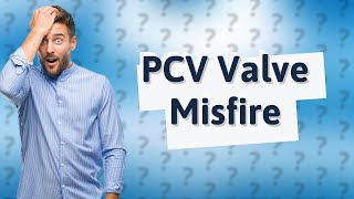 Can a bad PCV valve cause cylinder misfire [upl. by Filomena]